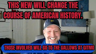 This news will change the course of American History!'those involved will go to the gallows at gitmo