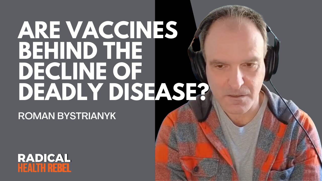 Were Vaccines Really the Reason Deadly Diseases Declined? with Roman Bystrianyk