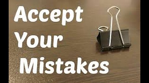 Learn to ACCEPT MISTAKE.