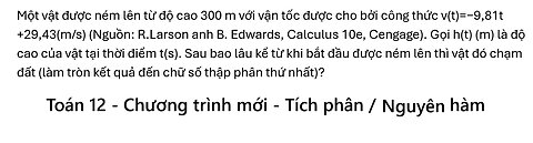 Toán 12: Tích phân: Một vật được ném lên từ độ cao 300 m với vận tốc được cho bởi công thức v(t)=