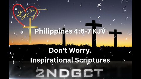 Don't Worry - Christian Inspirational Scriptures Philippines 4: 6-7 KJV 2GCT