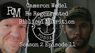 Cameron Wedel Be Regenerated Biblical Nutrition S2E11