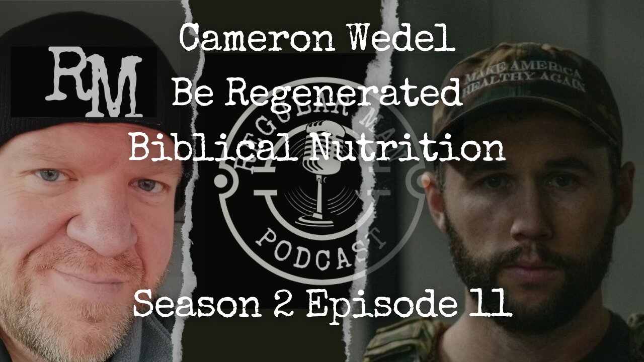 Cameron Wedel Be Regenerated Biblical Nutrition S2E11