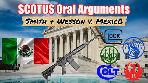 Smith & Wesson v. Mexico (SCOTUS Oral Argument)