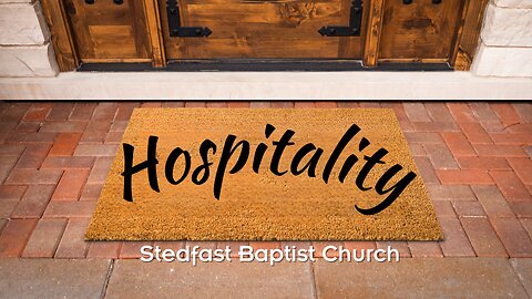 Hospitality - Bro. Ben Naim | Stedfast Baptist Church