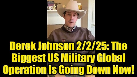 Derek Johnson 2/2/25: The Biggest US Military Global Operation Is Going Down Now!