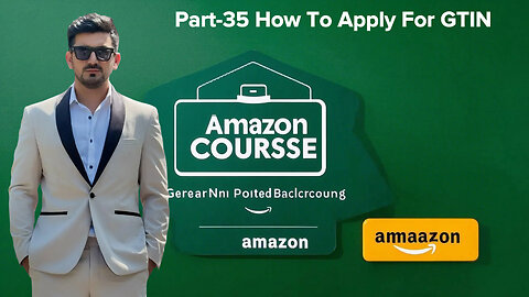 Part-35 How To Apply For GTIN | amzon course | shahid anwar
