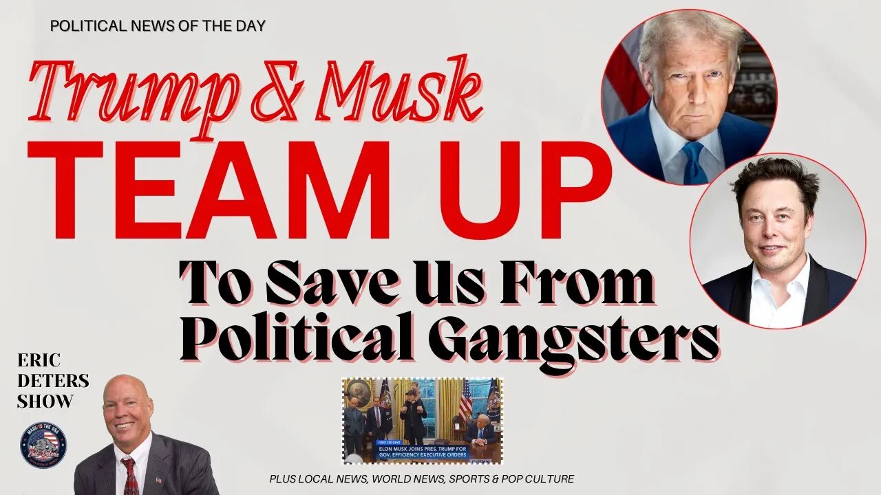 Trump & Musk Team Up To Save Us From Political Gangsters | Eric Deters Show