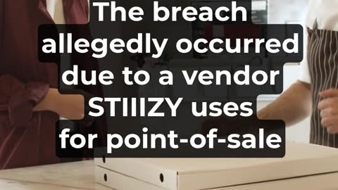 You may be owed cash if you received a data breach notice from STIIIZY!