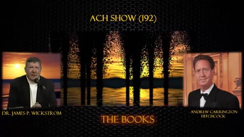 THE ACH SHOW - THE BOOKS - featuring Dr. James P. wickstrom with host Adrew Carrington Hitchcock