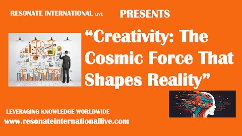 “Creativity: The Cosmic Force That Shapes Reality”