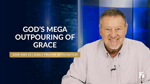 God's Mega Outpouring of Grace | Give Him 15: Daily Prayer with Dutch | January 29, 2025