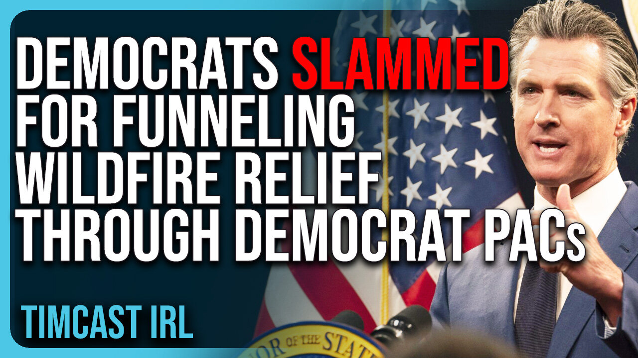 Democrats SLAMMED For Funneling Wildfire Relief Through Democrat PACs