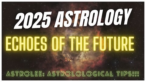 AstroLee. 2025 astrological energies. Echoes of the Future. #episode97 #astrology #astrology2025