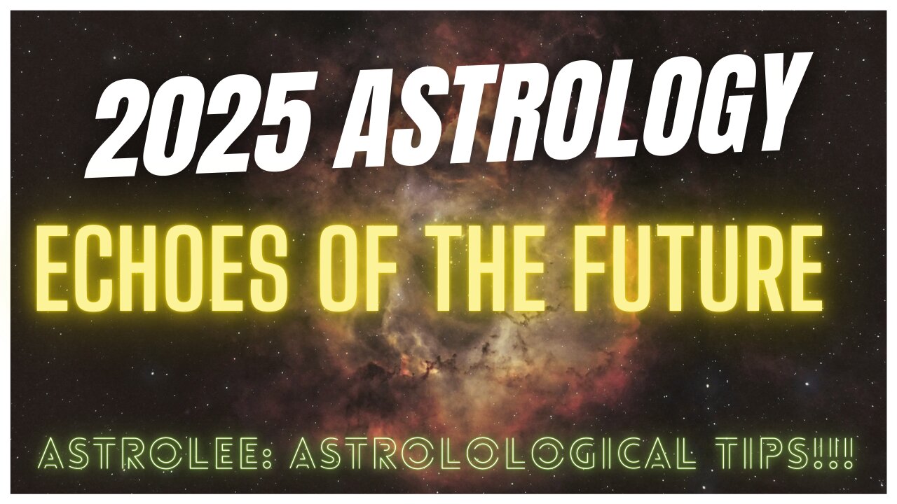 AstroLee. 2025 astrological energies. Echoes of the Future. #episode97 #astrology #astrology2025