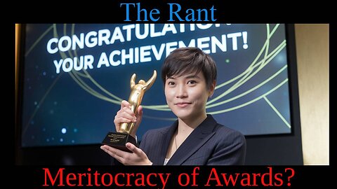 The Rant-Meritocracy of Awards?