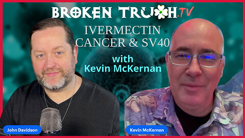 Broken Truth: Ivermectin, Cancer, and SV40 with Kevin McKernan