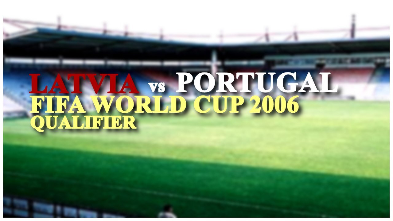 Latvia vs Portugal (FIFA World Cup 2006 Qualifier)