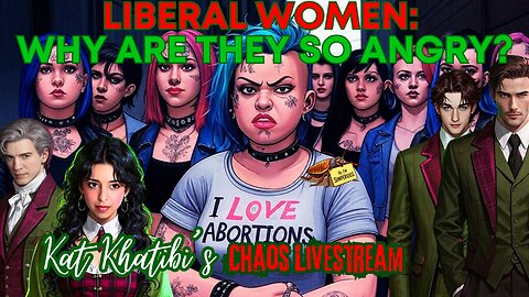 Liberal Women: Why are they so angry? Kat Khatibi's Chaos Livestream