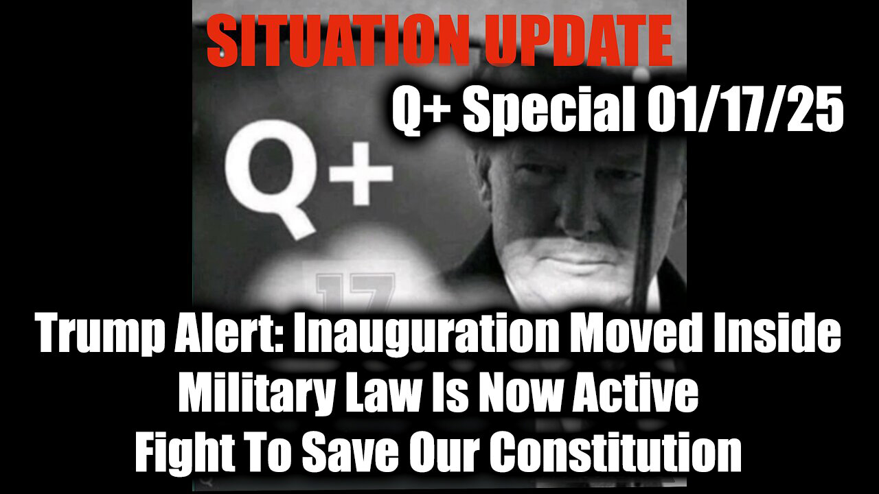 Situation Update 1/17/25 - Trump Alert: Inauguration Moved Inside; Military Law Is Now Active