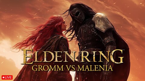 🩸 GROMM vs MALENIA • I QUIT STREAMING FOREVER if I CAN'T BEAT MALENIA TODAY • FIRST PLAYTHRU •