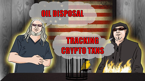 The Canary in the Cage Episode 49 - Tracking Crypto Transactions, Oil Disposal