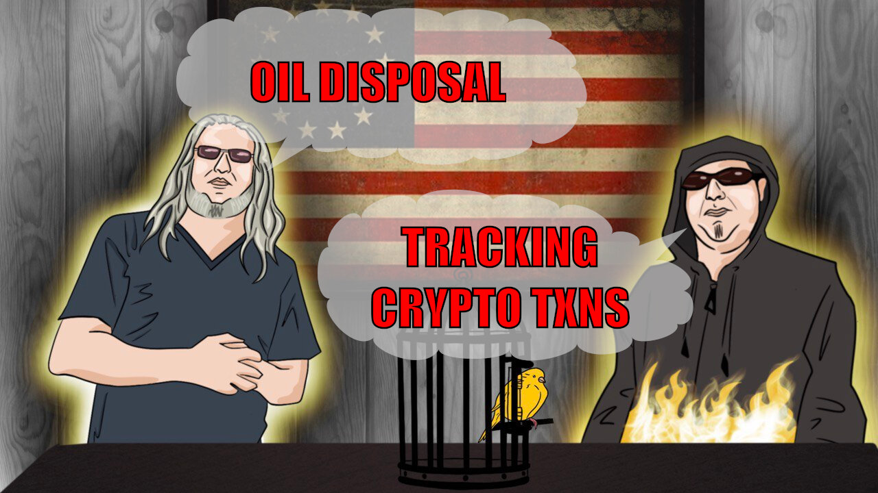 The Canary in the Cage Episode 49 - Tracking Crypto Transactions, Oil Disposal