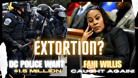 DC Police Want $1.5 Million for J6 Videos & Fani Willis Anti-Trump Jan 6 Committee Collusion