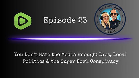 You Don’t Hate the Media Enough: Lies, Local Politics & the Super Bowl Conspiracy | Ep. 23