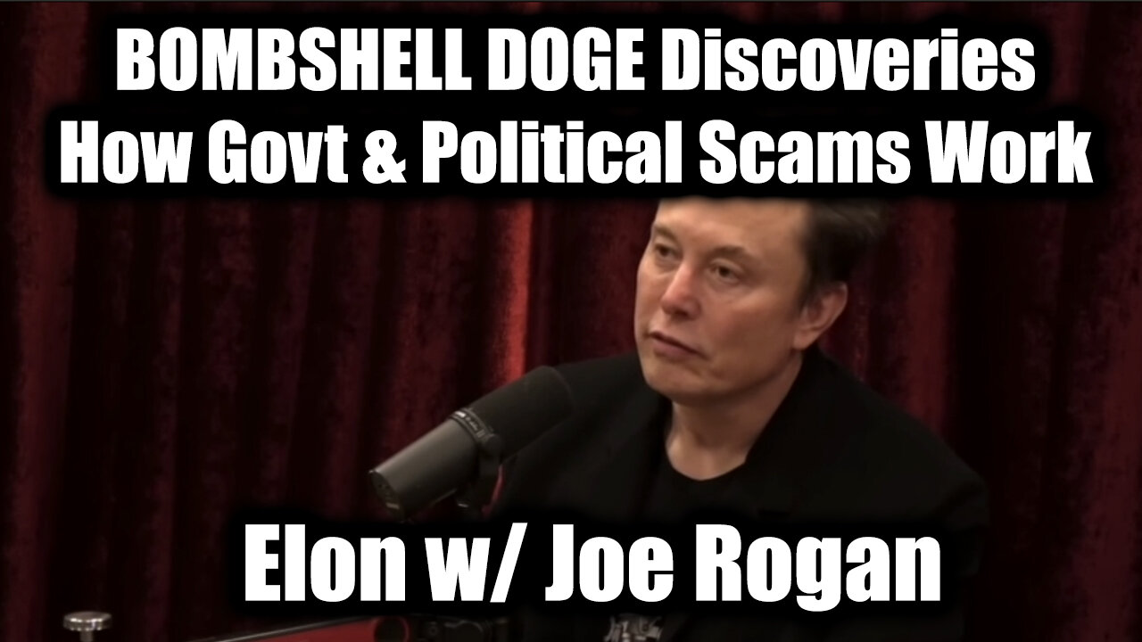 Elon w Joe Rogan BOMBSHELL DOGE Discoveries + How Govt & Political Scams Work