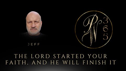 The Lord Started Your Faith, And He Will Finish It