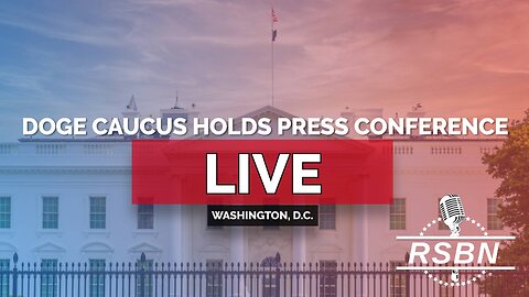 LIVE: DOGE Caucus Holds "DOGE Day" Press Conference - 2/25/25