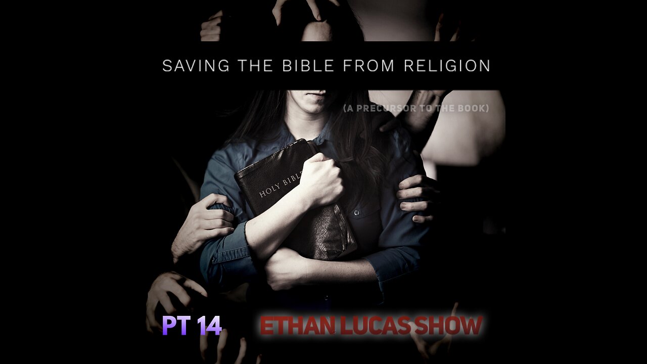 SAVING THE BIBLE FROM RELIGION (Pt 14)