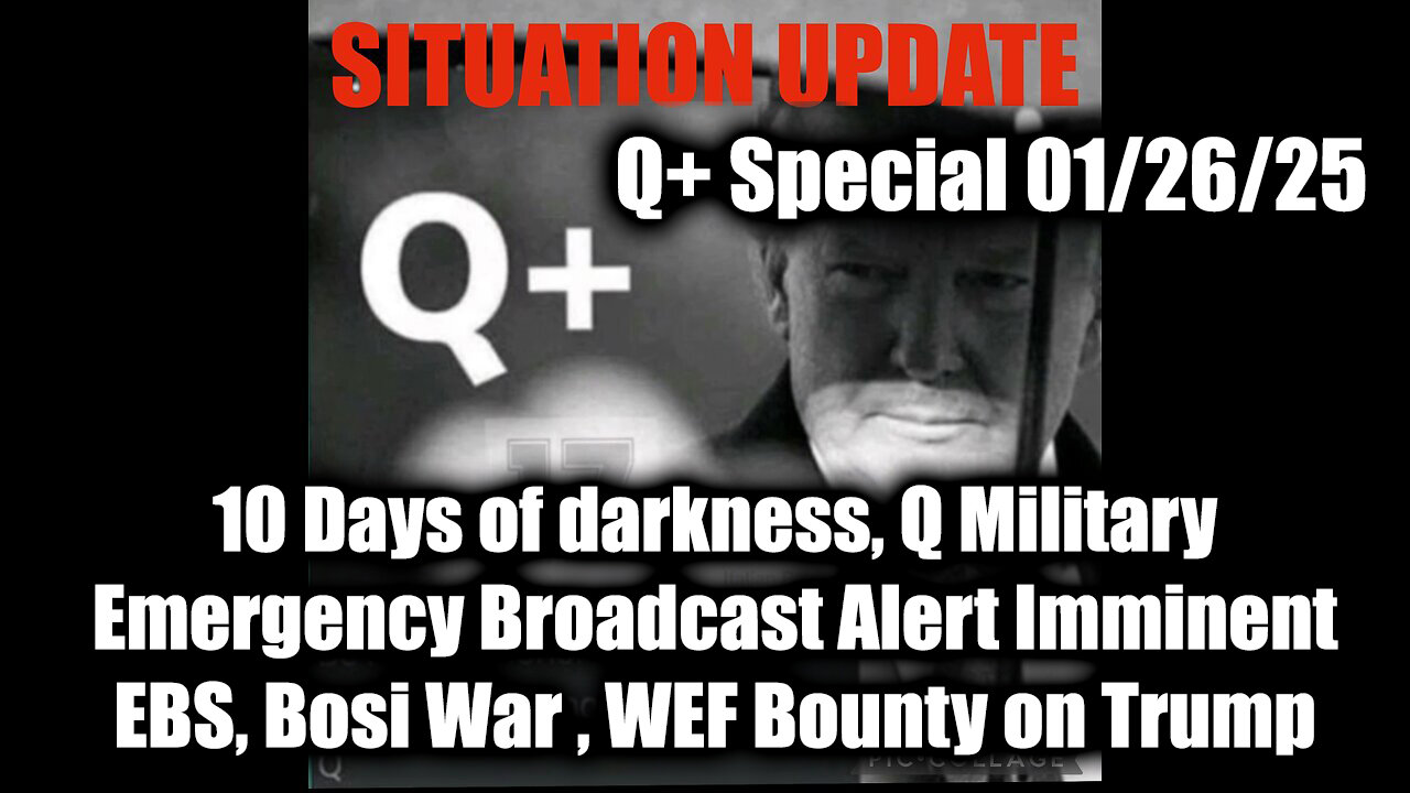 Situation Update 1/26/25 - EBS, WEF Bounty on Trump; Q Military Emergency Broadcast Alert Imminent