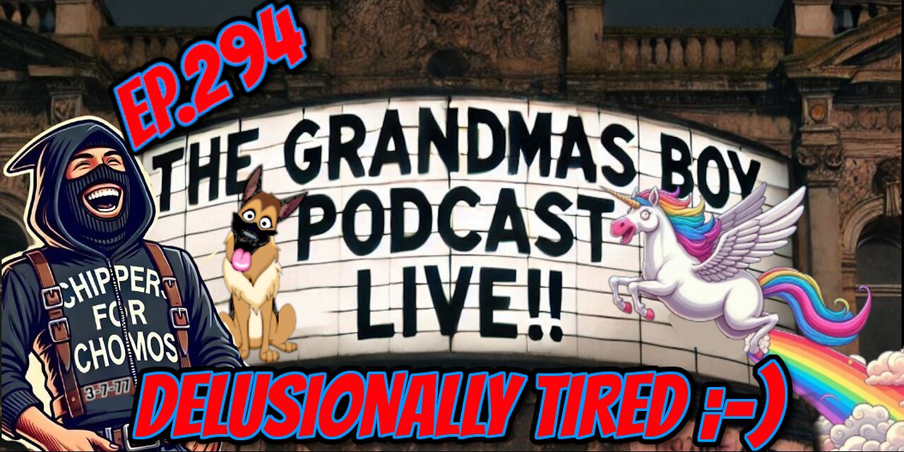 The Grandmas Boy Podcast EP.294-DELUSIONALLY TIRED ;-)