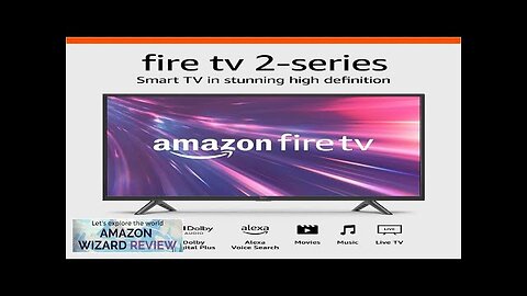 Amazon Fire TV 32" 2-Series HD smart TV with Fire TV Alexa Review