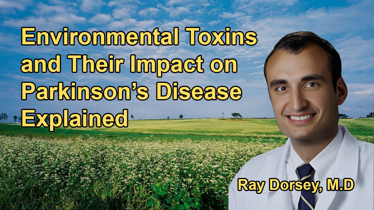 Explanation of How Environmental Toxins May Cause Parkinson's Disease with Dr. Ray Dorsey