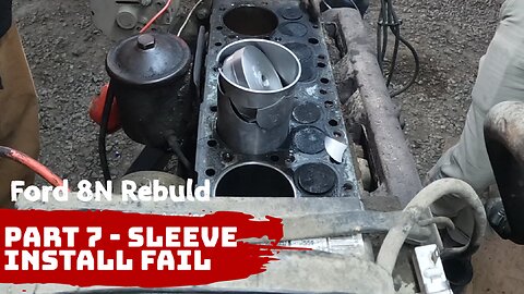 Ford 8N Rebuild - Part 7 - Sleeve Install Fail