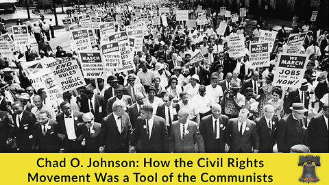 Chad O. Johnson: How the Civil Rights Movement Was a Tool of the Communists