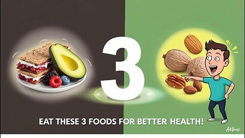 Eat These 3 Foods for Better Health!