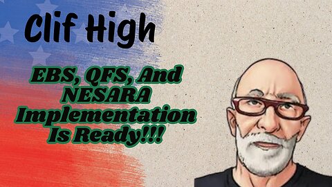 Clif High: EBS, QFS, And NESARA Implementation Is Ready!!!