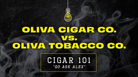 Oliva Cigar Co. vs. Oliva Tobacco Co. | CIGAR 101