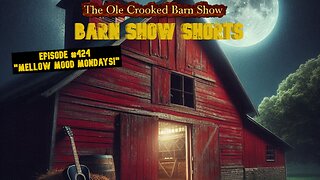 “Barn Show Shorts” Ep. #424 “Mellow Mood Mondays”