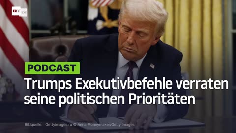 Trumps Exekutivbefehle verraten seine politischen Prioritäten