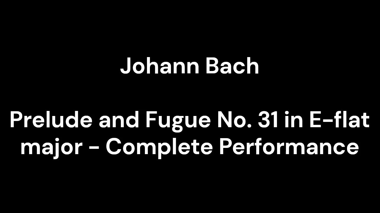 Prelude and Fugue No. 31 in E-flat major - Complete Performance