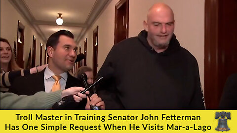 Troll Master in Training Senator John Fetterman Has One Simple Request When He Visits Mar-a-Lago