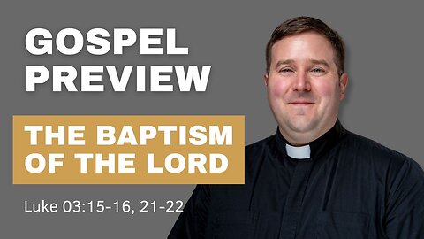 Gospel Preview - The Baptism of the Lord