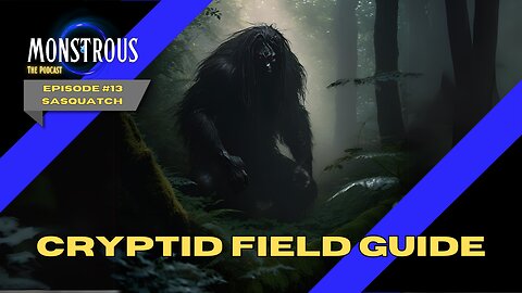 Monstrous Field Guide #13: Sasquatch