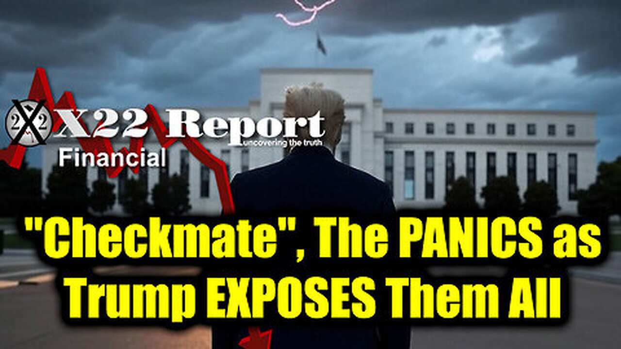 New X22 Report Mar 11 - Trump 'Checkmate', The PANICS as Trump EXPOSES Them All