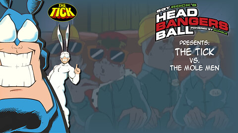 SGT Rock's Headbangers Ball presents: Season 1: Episode 11-The Tick vs. The Mole-Men